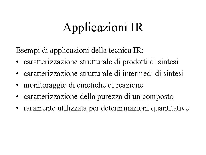 Applicazioni IR Esempi di applicazioni della tecnica IR: • caratterizzazione strutturale di prodotti di