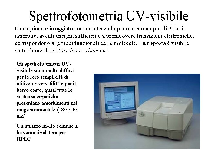 Spettrofotometria UV-visibile Il campione è irraggiato con un intervallo più o meno ampio di