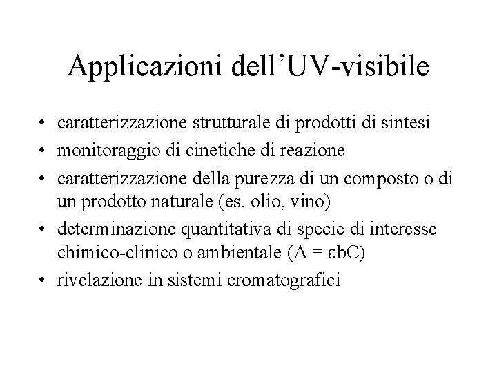 Applicazioni dell’UV-visibile • caratterizzazione strutturale di prodotti di sintesi • monitoraggio di cinetiche di