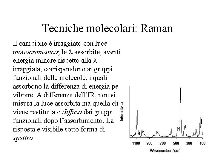 Tecniche molecolari: Raman Il campione è irraggiato con luce monocromatica; le assorbite, aventi energia