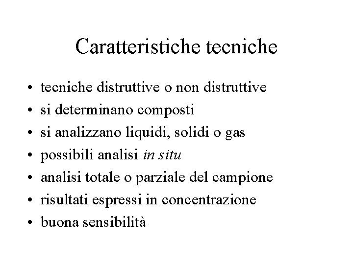 Caratteristiche tecniche • • tecniche distruttive o non distruttive si determinano composti si analizzano