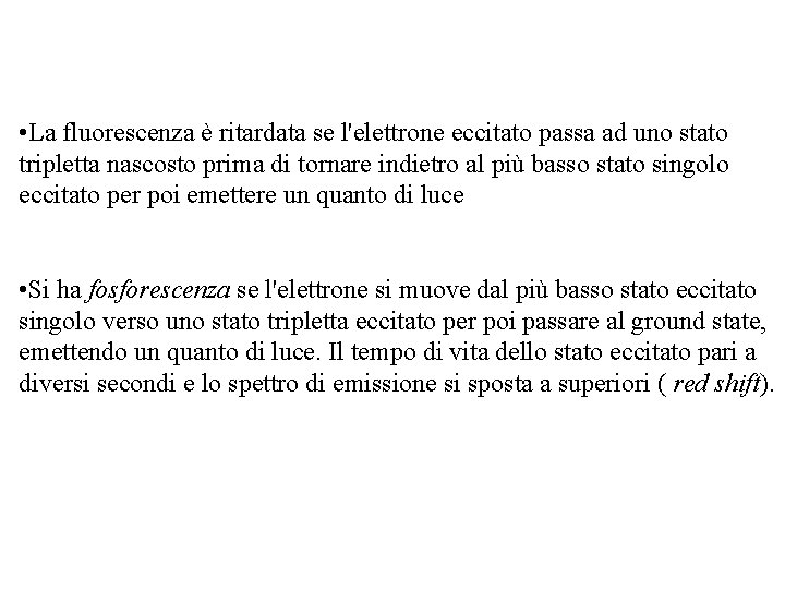  • La fluorescenza è ritardata se l'elettrone eccitato passa ad uno stato tripletta