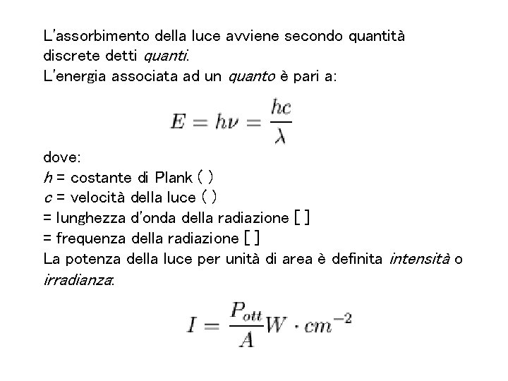 L'assorbimento della luce avviene secondo quantità discrete detti quanti. L'energia associata ad un quanto