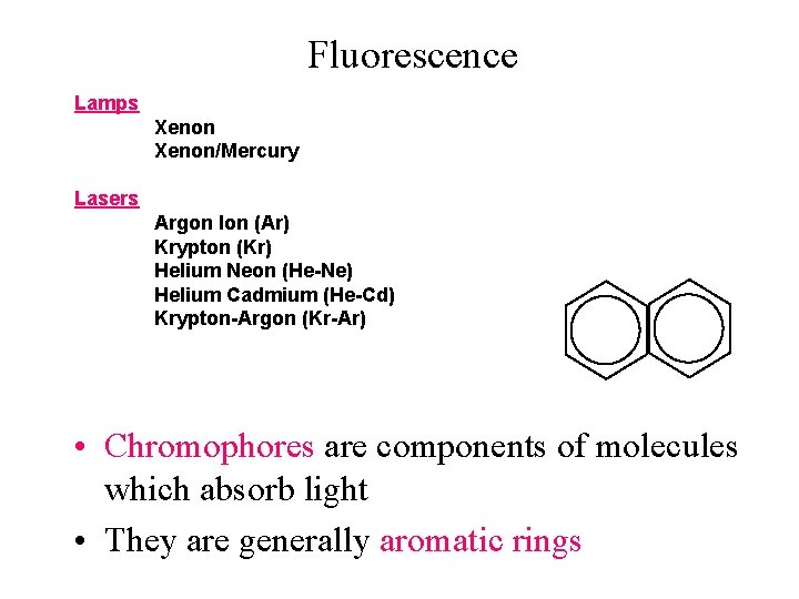 Fluorescence Lamps Xenon/Mercury Lasers Argon Ion (Ar) Krypton (Kr) Helium Neon (He-Ne) Helium Cadmium