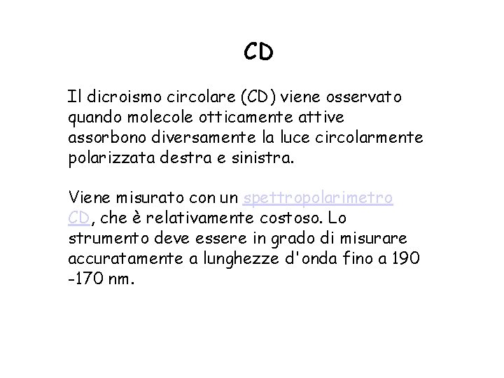 CD Il dicroismo circolare (CD) viene osservato quando molecole otticamente attive assorbono diversamente la