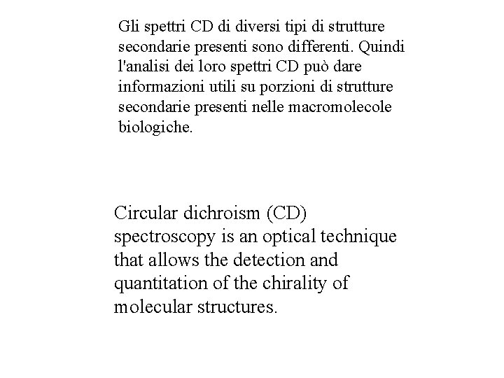 Gli spettri CD di diversi tipi di strutture secondarie presenti sono differenti. Quindi l'analisi