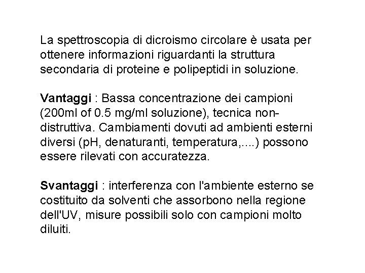 La spettroscopia di dicroismo circolare è usata per ottenere informazioni riguardanti la struttura secondaria