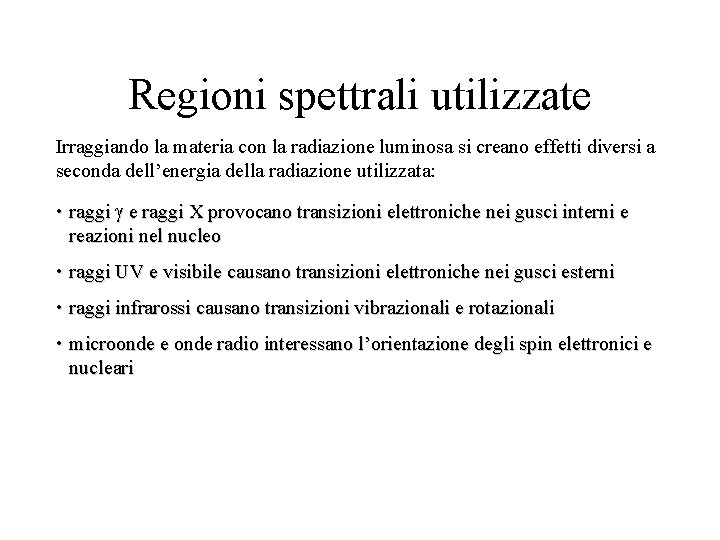 Regioni spettrali utilizzate Irraggiando la materia con la radiazione luminosa si creano effetti diversi