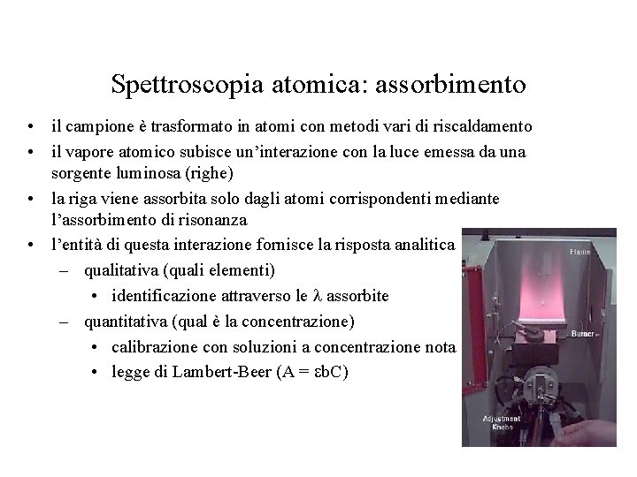 Spettroscopia atomica: assorbimento • il campione è trasformato in atomi con metodi vari di