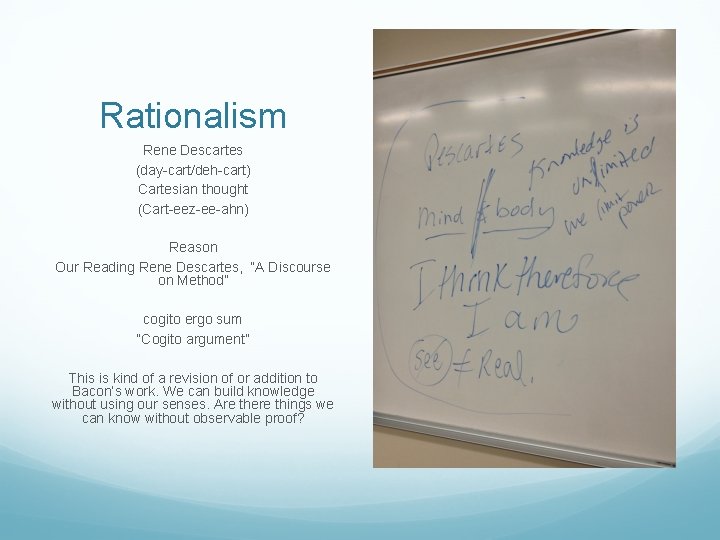 Rationalism Rene Descartes (day-cart/deh-cart) Cartesian thought (Cart-eez-ee-ahn) Reason Our Reading Rene Descartes, “A Discourse