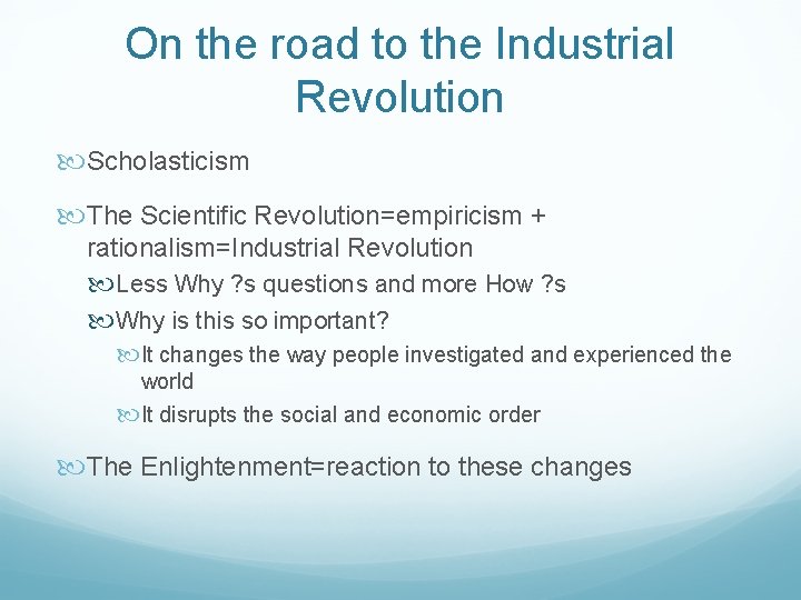 On the road to the Industrial Revolution Scholasticism The Scientific Revolution=empiricism + rationalism=Industrial Revolution