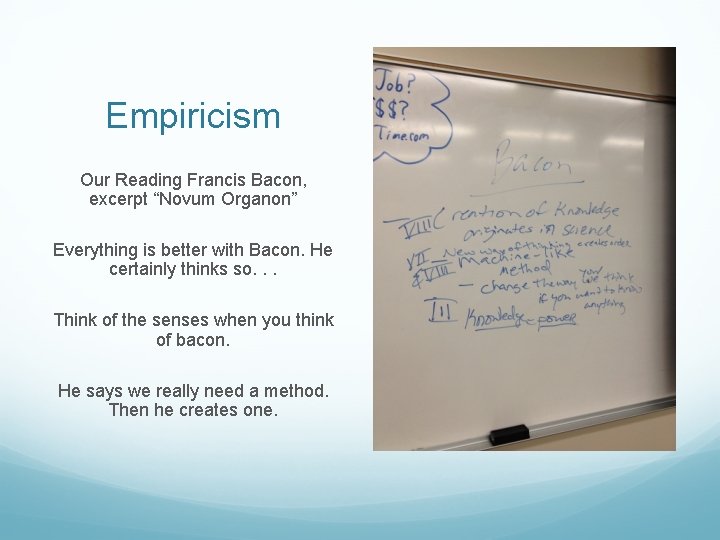 Empiricism Our Reading Francis Bacon, excerpt “Novum Organon” Everything is better with Bacon. He