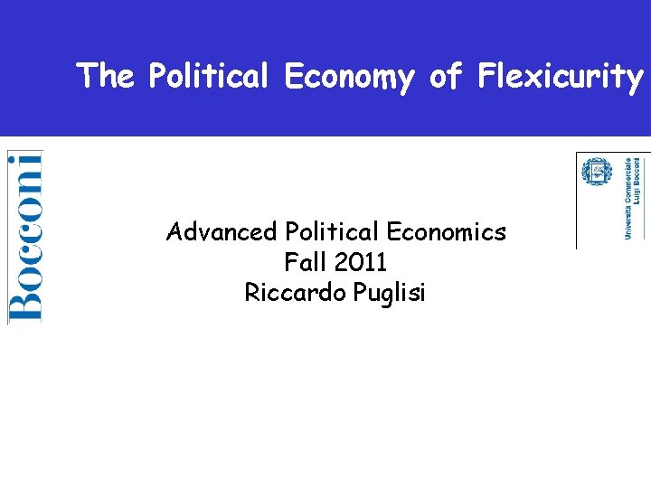 The Political Economy of Flexicurity Advanced Political Economics Fall 2011 Riccardo Puglisi 