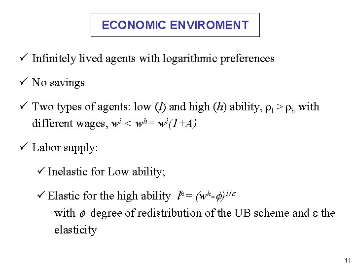 ECONOMIC ENVIROMENT ü Infinitely lived agents with logarithmic preferences ü No savings ü Two