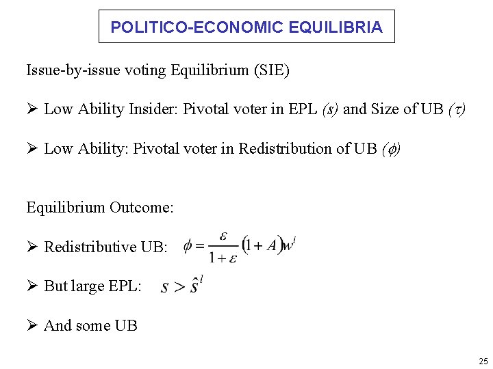 POLITICO-ECONOMIC EQUILIBRIA Issue-by-issue voting Equilibrium (SIE) Ø Low Ability Insider: Pivotal voter in EPL