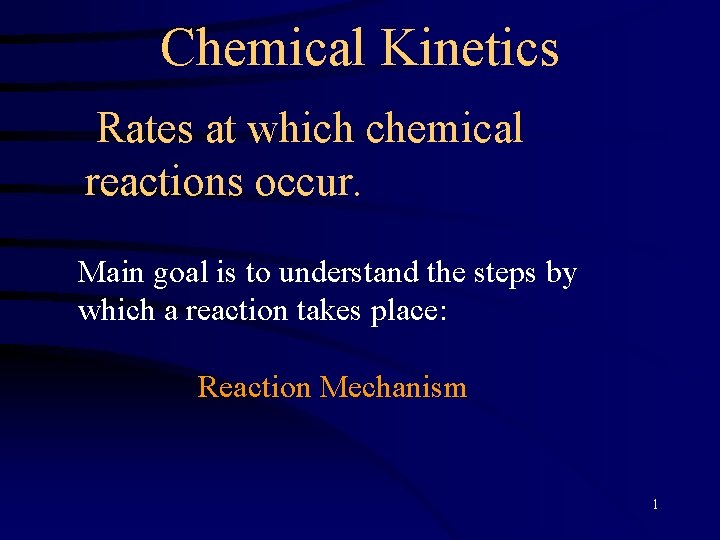 Chemical Kinetics Rates at which chemical reactions occur. Main goal is to understand the