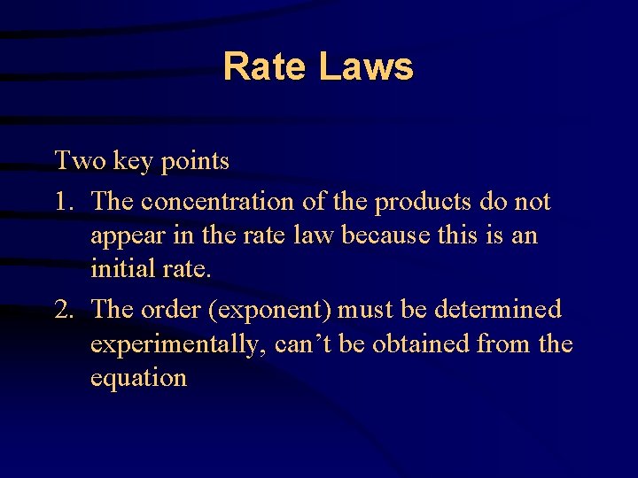 Rate Laws Two key points 1. The concentration of the products do not appear