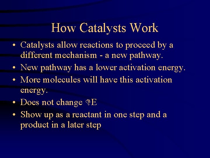 How Catalysts Work • Catalysts allow reactions to proceed by a different mechanism -