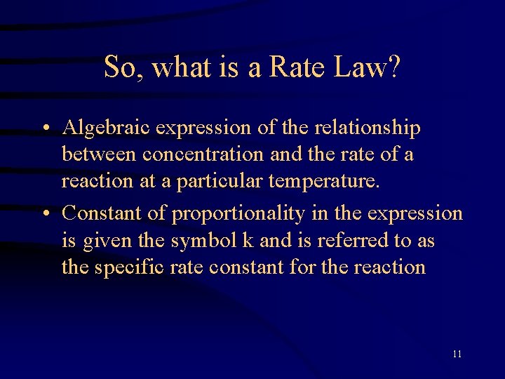 So, what is a Rate Law? • Algebraic expression of the relationship between concentration