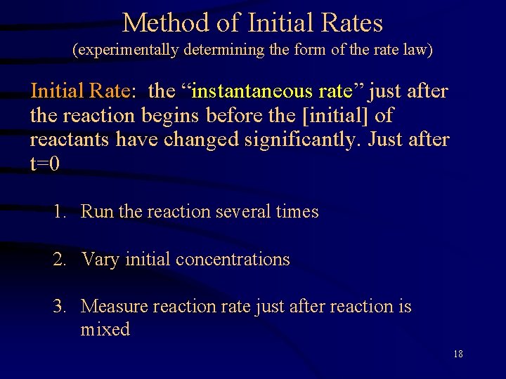 Method of Initial Rates (experimentally determining the form of the rate law) Initial Rate: