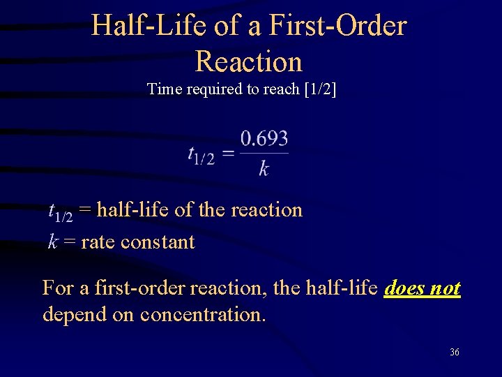 Half-Life of a First-Order Reaction Time required to reach [1/2] t 1/2 = half-life