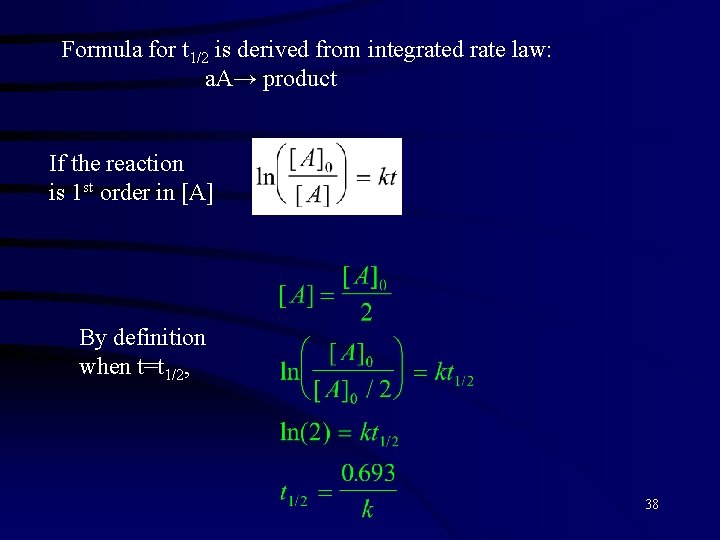 Formula for t 1/2 is derived from integrated rate law: a. A→ product If