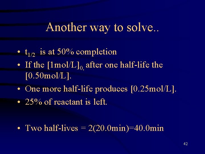 Another way to solve. . • t 1/2 is at 50% completion • If