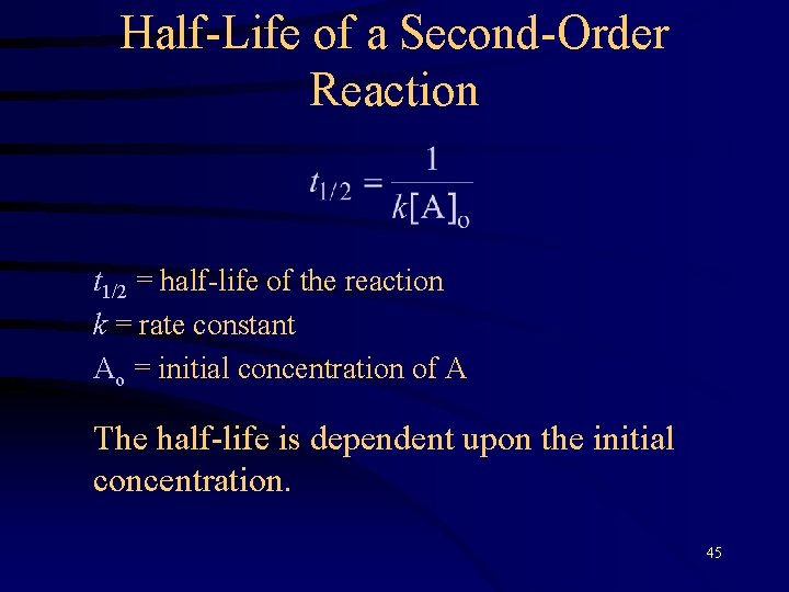 Half-Life of a Second-Order Reaction t 1/2 = half-life of the reaction k =