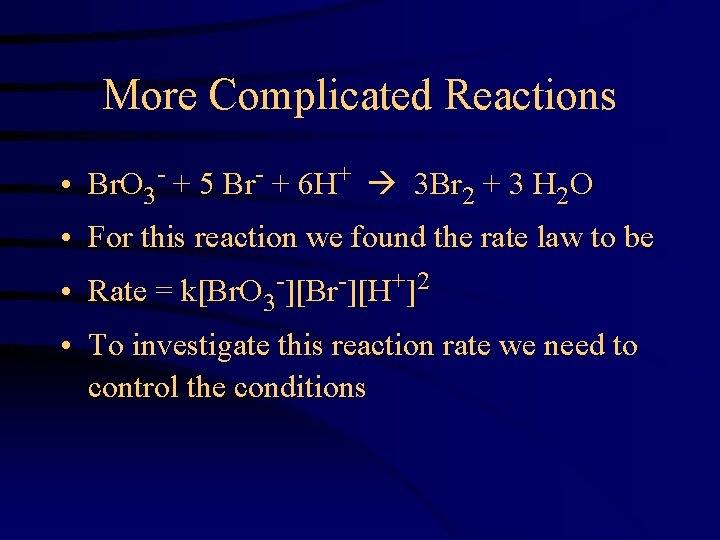 More Complicated Reactions • Br. O 3 - + 5 Br- + 6 H+