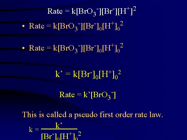 Rate = k[Br. O 3 -][Br-][H+]2 • Rate = k[Br. O 3 -][Br-]0[H+]02 k’