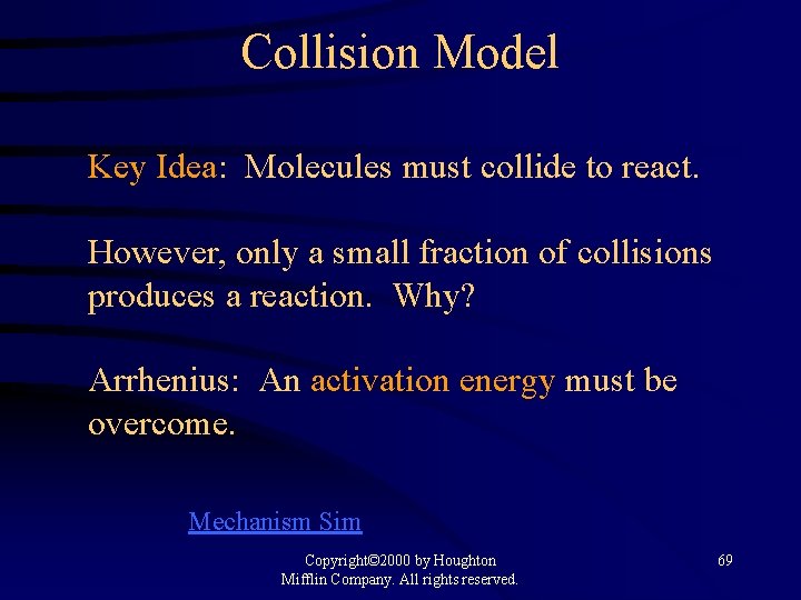 Collision Model Key Idea: Molecules must collide to react. However, only a small fraction