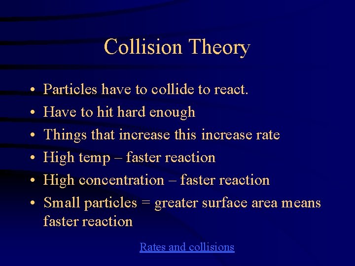 Collision Theory • • • Particles have to collide to react. Have to hit