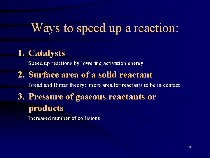 Ways to speed up a reaction: 1. Catalysts Speed up reactions by lowering activation