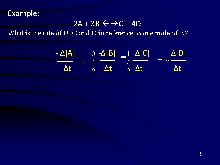Example: 2 A + 3 B C + 4 D What is the rate
