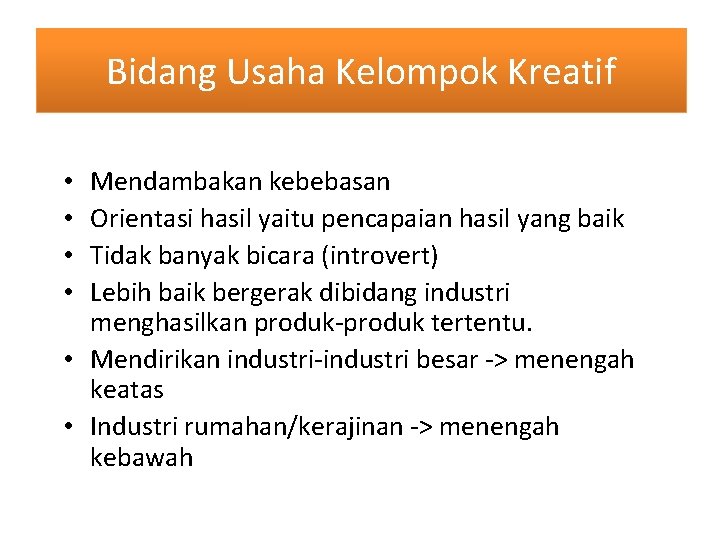 Bidang Usaha Kelompok Kreatif Mendambakan kebebasan Orientasi hasil yaitu pencapaian hasil yang baik Tidak