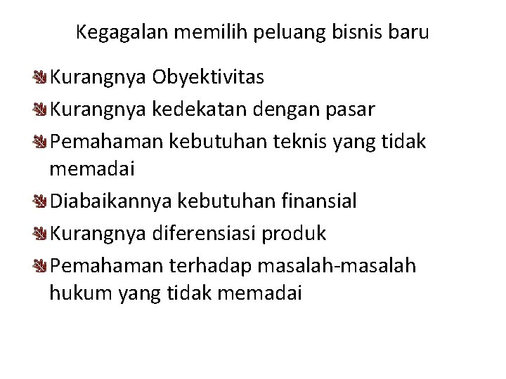 Kegagalan memilih peluang bisnis baru Kurangnya Obyektivitas Kurangnya kedekatan dengan pasar Pemahaman kebutuhan teknis