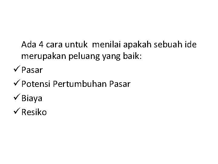 Ada 4 cara untuk menilai apakah sebuah ide merupakan peluang yang baik: ü Pasar