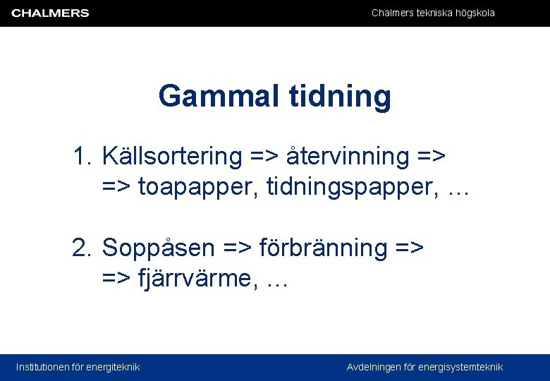 Chalmers tekniska högskola Gammal tidning 1. Källsortering => återvinning => => toapapper, tidningspapper, …