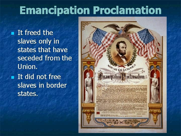 Emancipation Proclamation n n It freed the slaves only in states that have seceded