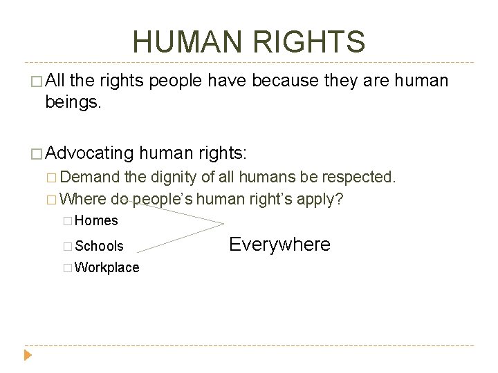 HUMAN RIGHTS � All the rights people have because they are human beings. �