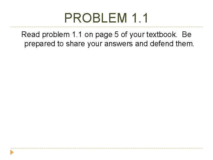 PROBLEM 1. 1 Read problem 1. 1 on page 5 of your textbook. Be