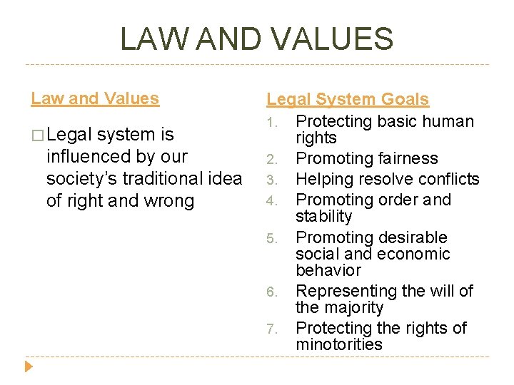 LAW AND VALUES Law and Values � Legal system is influenced by our society’s