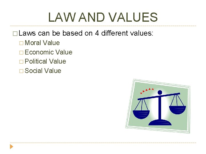 LAW AND VALUES � Laws can be based on 4 different values: � Moral