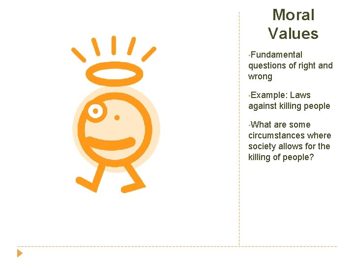 Moral Values • Fundamental questions of right and wrong • Example: Laws against killing