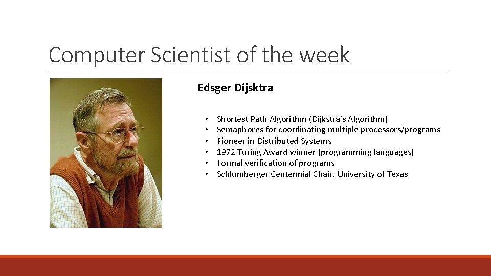 Computer Scientist of the week Edsger Dijsktra • • • Shortest Path Algorithm (Dijkstra’s