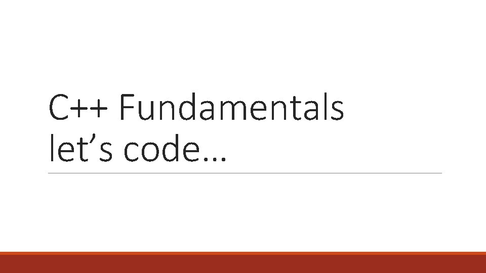 C++ Fundamentals let’s code… 