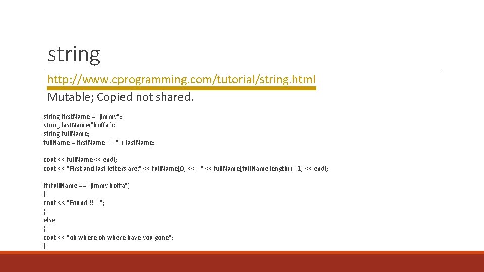 string http: //www. cprogramming. com/tutorial/string. html Mutable; Copied not shared. string first. Name =