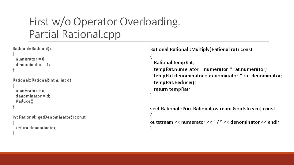 First w/o Operator Overloading. Partial Rational. cpp Rational: : Rational() { numerator = 0;