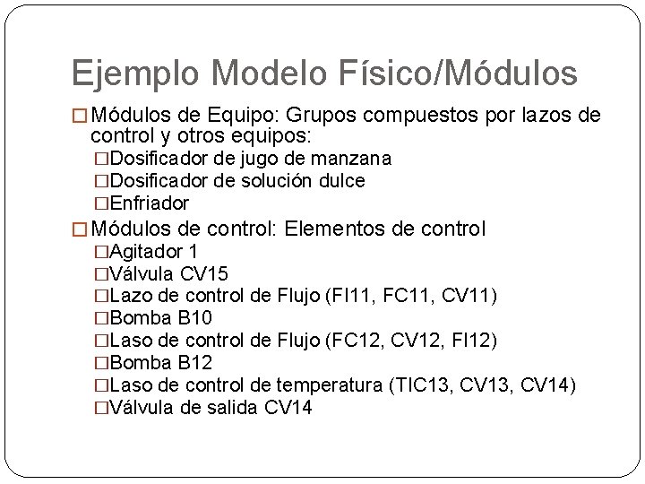 Ejemplo Modelo Físico/Módulos � Módulos de Equipo: Grupos compuestos por lazos de control y