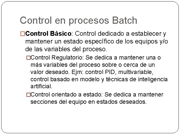 Control en procesos Batch �Control Básico: Control dedicado a establecer y mantener un estado